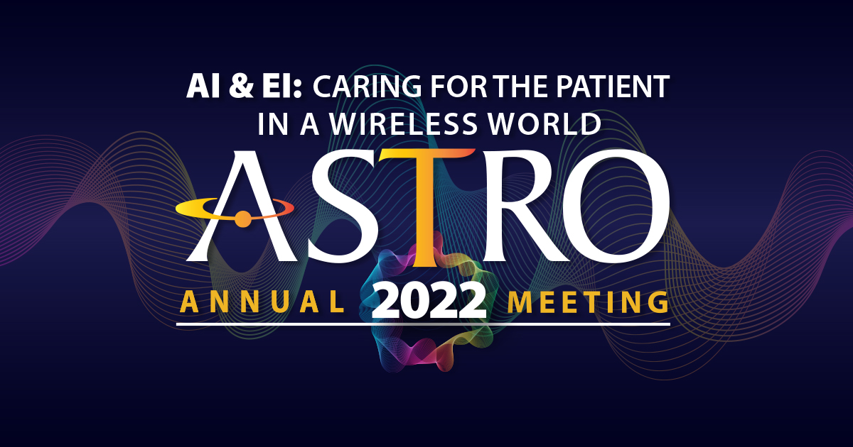 2022 ASTRO Annual Meeting American Society for Radiation Oncology